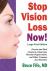 Stop Vision Loss Now! Large Print Edition : Prevent and Heal Cataracts, Glaucoma, Macular Degeneration, and Other Common Eye Disorders