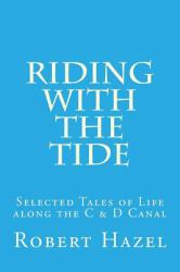 Riding with the Tide : Selected Tales of Life along the C and d Canal