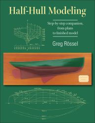 Half-Hull Modeling : Step-By-step Companion, from Plans to Finished Model