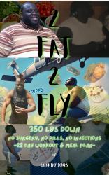 2 Fat 2 Fly : 350 Lbs down - No Surgery, No Pills, No Injections - 28 Day Workout & Meal Plan