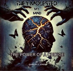 They Molested My Mind : The Power of a Choice