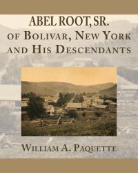 Abel Root, Sr. of Bolivar, New York and His Descendants