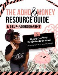 The ADHD & Money Resource and Self Assessment : Figure Out Why Money Feels So Hard (and What Your Brain Actually Needs)
