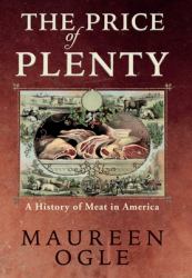 The Price of Plenty : A History of Meat in America