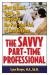 The Savvy Part-Time Professional : How to Land, Create, or Negotiate the Part-Time Job of Your Dreams