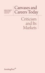 Canvases and Careers Today : Criticism and Its Markets