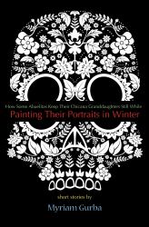 Painting Their Portraits in Winter : Stories