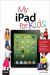 My iPad for Kids (Covers iOS 6 on iPad 3rd or 4th generation, and iPad mini) My iPad for Kids (Covers iOS 6 on iPad 3rd or 4th generation, and iPad mini)
