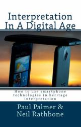 Interpretation in a Digital Age : Understanding the Range of Technologies Available to the Heritage Interpretation Industry