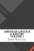 Abraham Lincoln a History Volume 1