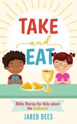 Take and Eat : Bible Stories for Kids about the Eucharist