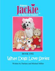 Book One What Dogs Love Series : Princess Jackie, Her Highness the Dogginess