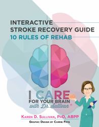 I CARE for YOUR BRAIN Interactive Stroke Recovery Guide : 10 Rules of Rehab