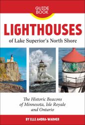 Lighthouses of Lake Superior's North Shore : The Historic Beacons of Minnesota, Isle Royale and Ontario