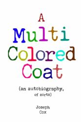 A Multi Colored Coat : (an Autobiography of Sorts)