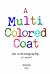 A Multi Colored Coat : (an Autobiography of Sorts)