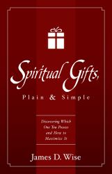 Spiritual Gifts, Plain and Simple : Discovering Which One(s) You Possess and How to Maximize Them