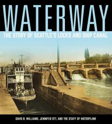 Waterway : The Story of Seattle's Locks and Ship Canal