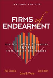Firms of Endearment : How World-Class Companies Profit from Passion and Purpose