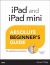 iPad and iPad mini Absolute Beginner's Guide iPad and iPad mini Absolute Beginner's Guide