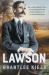 Lawson : The Compelling True Story of the Extraordinary Rise, Devastating Fall and Enduring Legacy of Celebrated Writer and Australian Icon, from the Bestselling Author of BANJO, BANKS and SISTER VIV