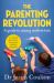 The Parenting Revolution : The Guide to Raising Resilient Kids