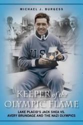 Keeper of the Olympic Flame : Lake Placid's Jack Shea vs. Avery Brundage and the Nazi Olympics