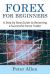 Forex for Beginners : A Step by Step Guide to Becoming a Successful Forex Trader