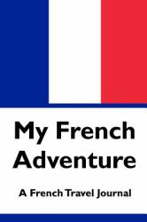 My French Adventure : A French Travel Journal