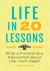 Life in 20 Lessons : What a Funeral Guy Discovered about Life, from Death