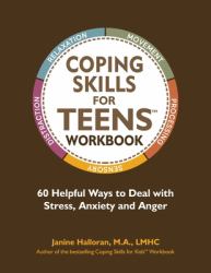 Coping Skills for Teens Workbook : 60 Helpful Ways to Deal with Stress, Anxiety and Anger