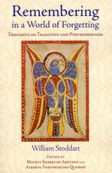 Remembering in a World of Forgetting : Thoughts on Tradition and Postmodernism