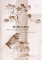 The Flower Shop : Charm, Grace, Beauty and Tenderness in a Commercial Context