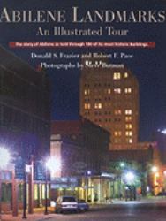 Abilene Landmarks : An Illustrated Tour: The Story of Abilene As Told Through 100 of Its Most Historic Buildings