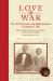 Love and War : The Civil War Letters and Medicinal Book of Augustus V. Ball