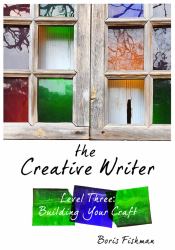 The Creative Writer, Level Three: Building Your Craft