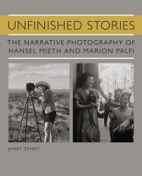 Unfinished Stories : The Narrative Photography of Hansel Mieth and Marion Palfi