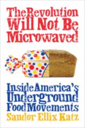 The Revolution Will Not Be Microwaved : Inside America's Underground Food Movements