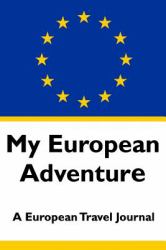 My European Adventure : A European Travel Journal