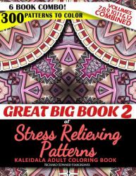 Great Big Book 2 of Stress Relieving Patterns - Kaleidala Adult Coloring Book - 300 Patterns to Color - Vol. 7,8,9,10,11 and 12 Combined : 6 Book Combo - Ranging from Easy to Intricate Level of Difficulty Coloring Designs