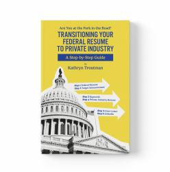 Transitioning Your Federal Resume to Private Industry : Are You at the Fork of the Road?