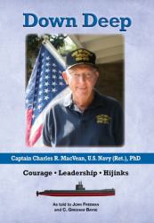 Down Deep : The Heroic Life of Captain Charles MacVean