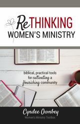 Rethinking Women's Ministry : Biblical, Practical Tools for Creating a Flourishing Community