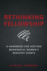 Rethinking Fellowship : A Handbook for Hosting Meaningful Women's Ministry Events