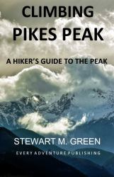 Climbing Pikes Peak : A Hiker's Guide to the Peak