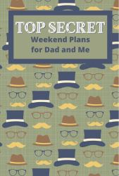 Top Secret Weekend Plans for Dad and Me : Prompted Activity Book: Kids Will Love to Plan Activities to Do with Their Dads. Includes 52 Double-Sided Prompt Pages. Great Gift for Father's Day, or Your Kids' Birthday. Watch Their Eyes Light Up!