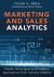 Marketing and Sales Analytics : Proven Techniques and Powerful Applications from Industry Leaders