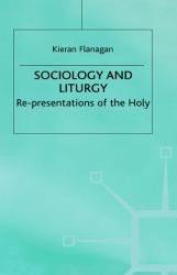 Sociology and Liturgy : Re-Presentations of the Holy
