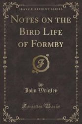 Notes on the Bird Life of Formby (Classic Reprint)