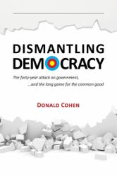 Dismantling Democracy : The Forty-Year Attack on Government, ... . and the Long Game for the Common Good